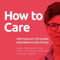 How to Care – der Podcast für Ausbilderinnen in der Pflege
